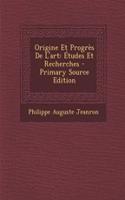 Origine Et Progres de L'Art: Etudes Et Recherches - Primary Source Edition
