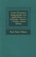 Traite D'Anatomie Topographique Avec Applications a la Chirurgie, Volume 1 - Primary Source Edition