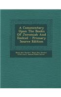 A Commentary Upon the Books of Jeremiah and Ezekiel - Primary Source Edition