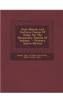 State Manual and Uniform Course of Study for the Elementary Schools of Indiana...