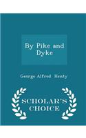 By Pike and Dyke - Scholar's Choice Edition