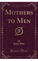 Mothers to Men (Classic Reprint)