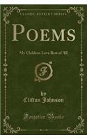 Poems: My Children Love Best of All (Classic Reprint)