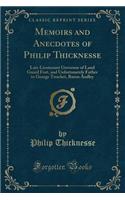 Memoirs and Anecdotes of Philip Thicknesse: Late Lieutenant Governor of Land Guard Fort, and Unfortunately Father to George Touchet, Baron Audley (Classic Reprint)