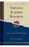 Virginia Summer Resorts (Classic Reprint)