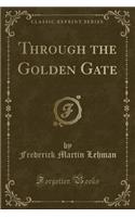 Through the Golden Gate (Classic Reprint)