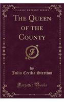 The Queen of the County (Classic Reprint)