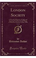 London Society, Vol. 69: A Monthly Magazine of Light and Amusing Literature for the Hours of Relaxation; January to June, 1896 (Classic Reprint)