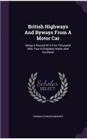 British Highways and Byways from a Motor Car: Being a Record of a Five Thousand Mile Tour in England, Wales and Scotland(English)
