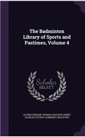 The Badminton Library of Sports and Pastimes, Volume 4