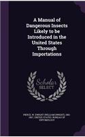 A Manual of Dangerous Insects Likely to Be Introduced in the United States Through Importations