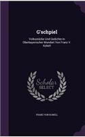 G'schpiel: Volksstücke Und Gedichte In Oberbayerischer Mundart Von Franz V. Kobell