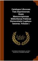 Catalogus Librorum Tam Impressorum Quam Manuscriptorum Bibliothecae Publicae Universitatis Lugduno-Batavae, Volume 1