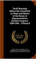 Tariff Hearings Before the Committee on Ways and Means of the House of Representatives, Sixtieth Congress, 1908-1909 .. Volume 8