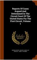 Reports of Cases Argued and Determined in the Circuit Court of the United States for the First Circuit, Volume 1
