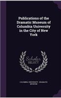 Publications of the Dramatic Museum of Columbia University in the City of New York