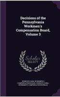 Decisions of the Pennsylvania Workmen's Compensation Board, Volume 3