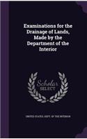 Examinations for the Drainage of Lands, Made by the Department of the Interior