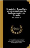 Botanisches Zentralblatt; Referierendes Organ Fur Das Gesamtgebiet Der Botanik; Band Jahrg. 4, Bd. 15