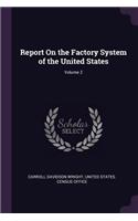 Report On the Factory System of the United States; Volume 2