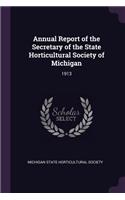 Annual Report of the Secretary of the State Horticultural Society of Michigan: 1913