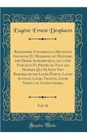 Biographie Universelle (Michaud) Ancienne Et Moderne, Ou Histoire, Par Ordre Alphabétique, de la Vie Publique Et Privée de Tous Les Hommes Qui Se Sont Fait Remarquer Par Leurs Écrits, Leurs Actions, Leurs Talents, Leurs Vertus Ou Leurs Crimes, Vol.