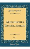 Griechisches Wurzellexikon, Vol. 2 (Classic Reprint)