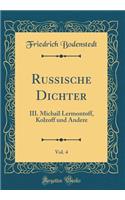 Russische Dichter, Vol. 4: III. Michaïl Lermontoff, Kolzoff Und Andere (Classic Reprint)