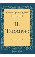 Il Triompho (Classic Reprint)