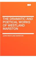 The Dramatic and Poetical Works of Westland Marston