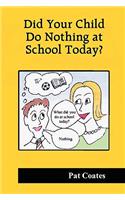 Did Your Child Do Nothing at School Today?: (English)