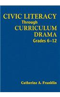Civic Literacy Through Curriculum Drama, Grades 6-12