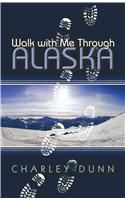 Walk with Me Through Alaska: (English)