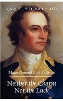 Neither the Charm Nor the Luck: Major-General John Sullivan(English)
