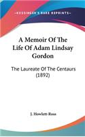 A Memoir of the Life of Adam Lindsay Gordon