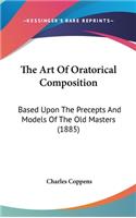 The Art of Oratorical Composition: Based Upon the Precepts and Models of the Old Masters (1885)