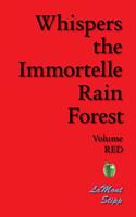 Whispers The Immortelle Rain Forest: Volume Red