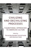 Civilizing and Decivilizing Processes: Figurational Approaches to American Culture