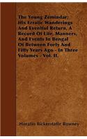 The Young Zemindar; His Erratic Wanderings And Eventful Return, A Record Of Life, Manners, And Events In Bengal Of Between Forty And Fifty Years Ago - In Three Volumes - Vol. II.