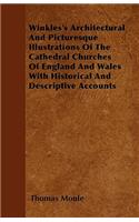 Winkles's Architectural And Picturesque Illustrations Of The Cathedral Churches Of England And Wales With Historical And Descriptive Accounts