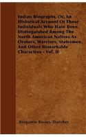 Indian Biography, Or, An Historical Account Of Those Individuals Who Have Been Distinguished Among The North American Natives As Orators, Warriors, Statesmen, And Other Remarkable Characters - Vol. II