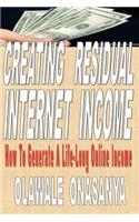 Creating Residual Internet Income: How to Generate a Life-Long Online Income(English)