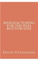 Manufacturing for the Real Bottom Line