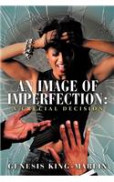 Image of Imperfection: A Crucial Decision