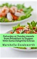 Saturday or Sunday Meals from Breakfast to Supper, With Some Delightful Extras