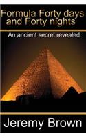 Formula forty days and forty nights: An Ancient secret revealed(English)