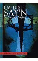 I'm Just Say'n