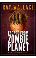 Escape from Zombie Planet: A One Way Out Novel(3 One Way Out)