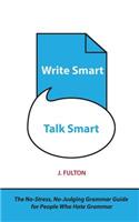 Write Smart, Talk Smart: The No-Stress, No-Judging Grammar Guide for People Who Hate Grammar