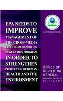 EPA Needs to Improve Management of the Cross-Media Electronics Reporting Regulation Program in Order to Strengthen Protection of Human Health and the Environment